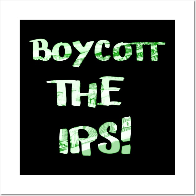 Boycott The IRS Wall Art by psanchez